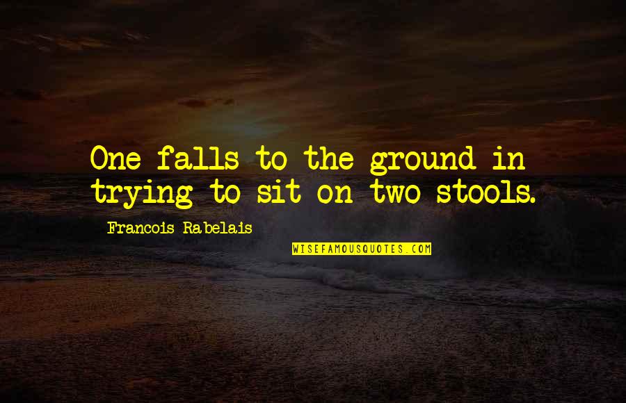 Rabelais Quotes By Francois Rabelais: One falls to the ground in trying to Rabelais Quotes By Francois Rabelais: One falls to the ground in trying to