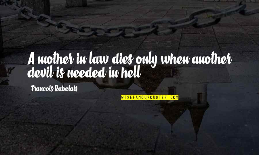 Rabelais Quotes By Francois Rabelais: A mother-in-law dies only when another devil is