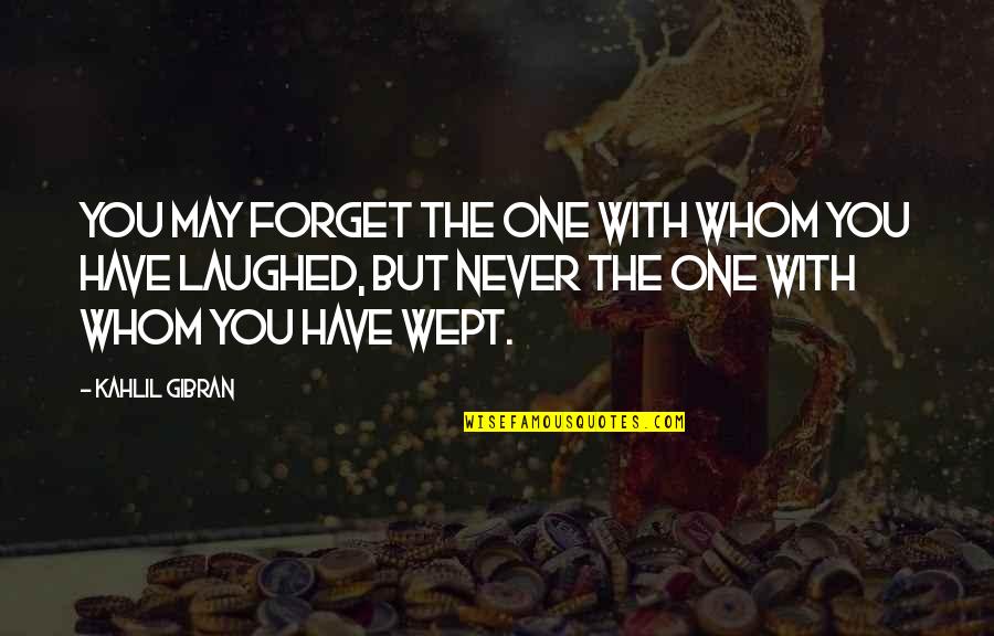 Rabelaisian Quotes By Kahlil Gibran: You may forget the one with whom you