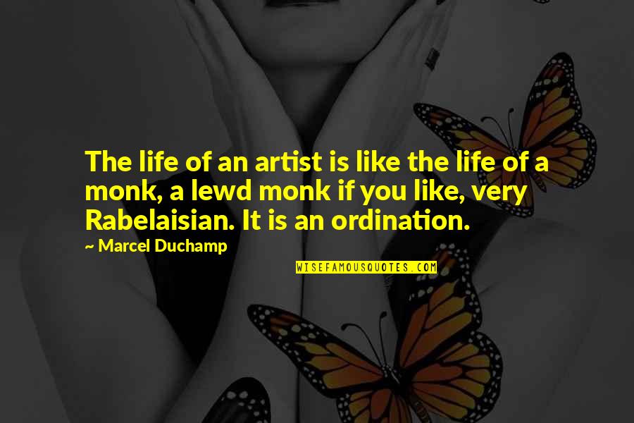 Rabelaisian Quotes By Marcel Duchamp: The life of an artist is like the