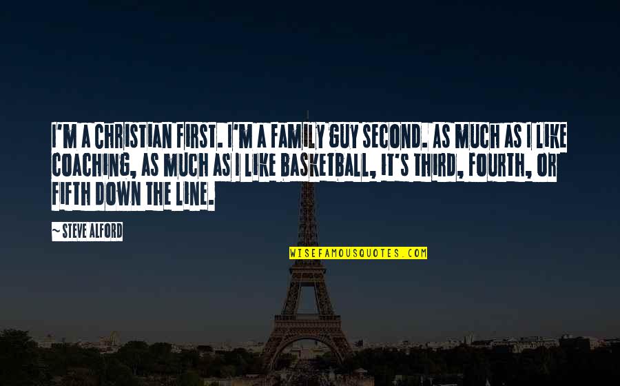 Rabelaisian Quotes By Steve Alford: I'm a Christian first. I'm a family guy