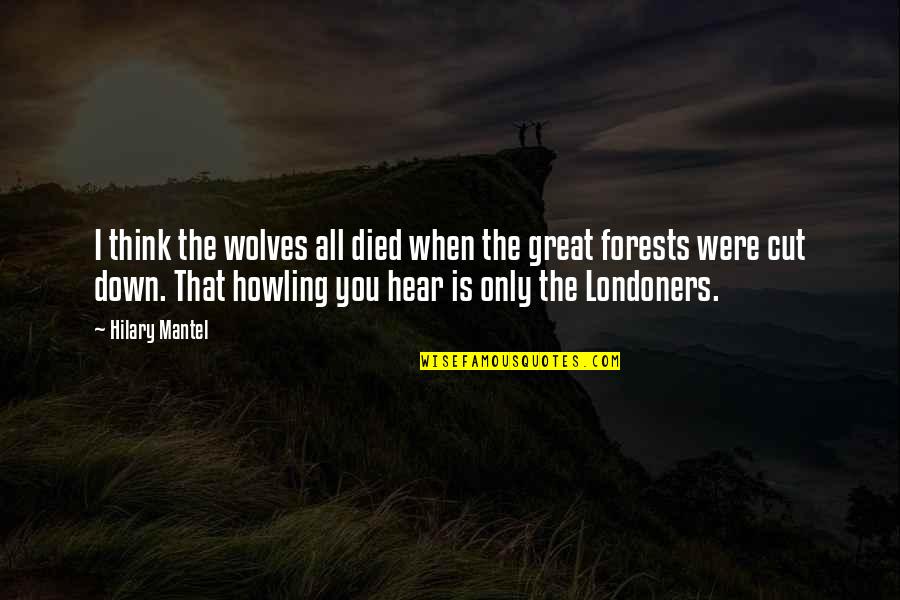 Rabi Al Awal Quotes By Hilary Mantel: I think the wolves all died when the Rabi Al Awal Quotes By Hilary Mantel: I think the wolves all died when the