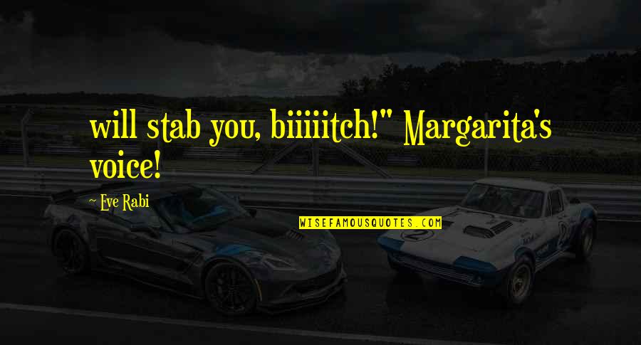Rabi Quotes By Eve Rabi: will stab you, biiiiitch!" Margarita's voice!