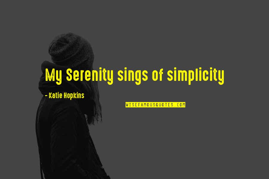Rabi Ray Rana Quotes By Katie Hopkins: My Serenity sings of simplicity