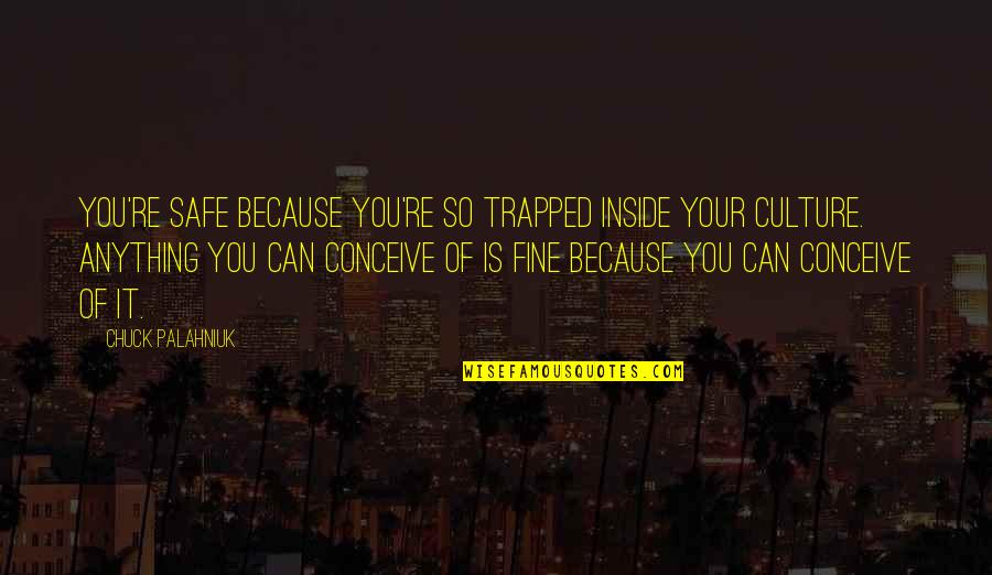 Rabi Ul Awal 2020 Mubarak Quotes By Chuck Palahniuk: You're safe because you're so trapped inside your