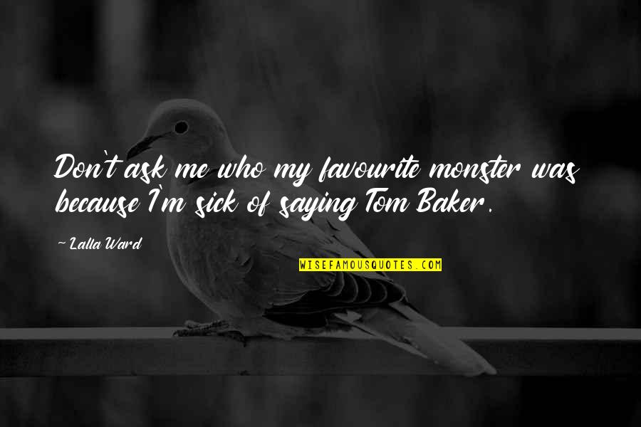 Rabi Ul Awal 2020 Mubarak Quotes By Lalla Ward: Don't ask me who my favourite monster was