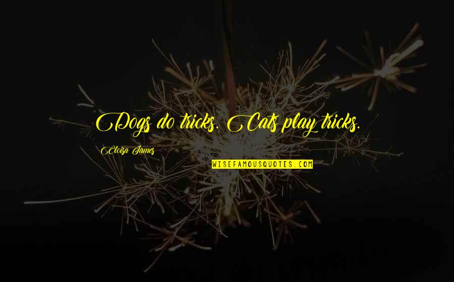 Rabi Ul Awal Urdu Quotes By Eloisa James: Dogs do tricks. Cats play tricks. Rabi Ul Awal Urdu Quotes By Eloisa James: Dogs do tricks. Cats play tricks.
