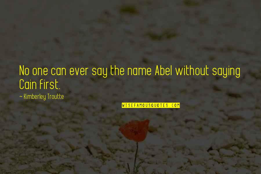 Rabia Balkhi Quotes By Kimberley Troutte: No one can ever say the name Abel