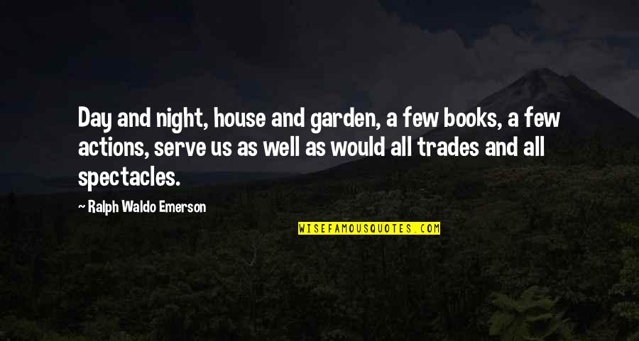 Rabia Basra Quotes By Ralph Waldo Emerson: Day and night, house and garden, a few