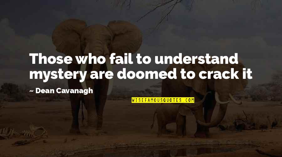 Rabia Quotes By Dean Cavanagh: Those who fail to understand mystery are doomed Rabia Quotes By Dean Cavanagh: Those who fail to understand mystery are doomed