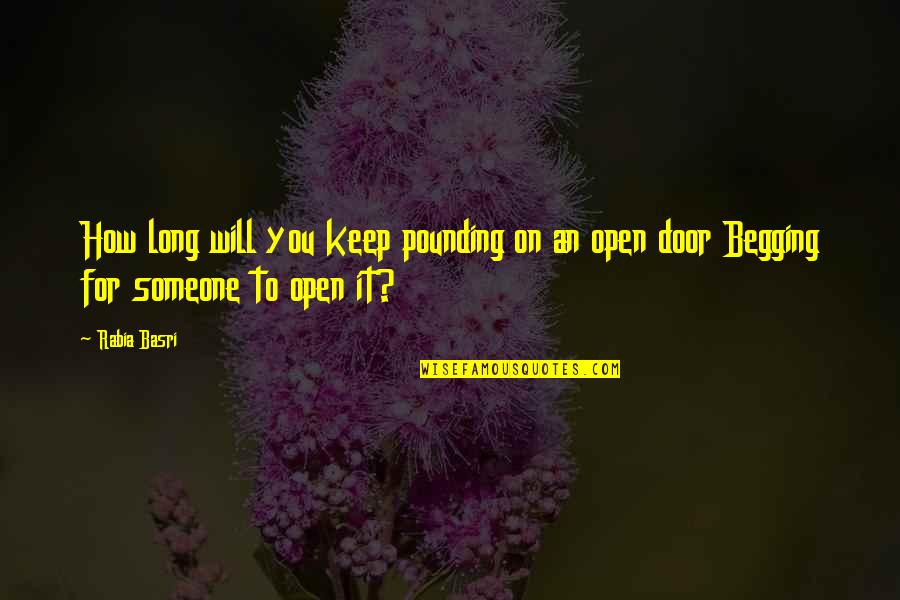 Rabia Quotes By Rabia Basri: How long will you keep pounding on an