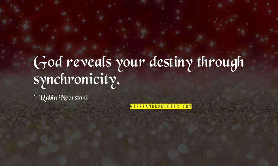 Rabia Quotes By Rabia Noorstani: God reveals your destiny through synchronicity. Rabia Quotes By Rabia Noorstani: God reveals your destiny through synchronicity.