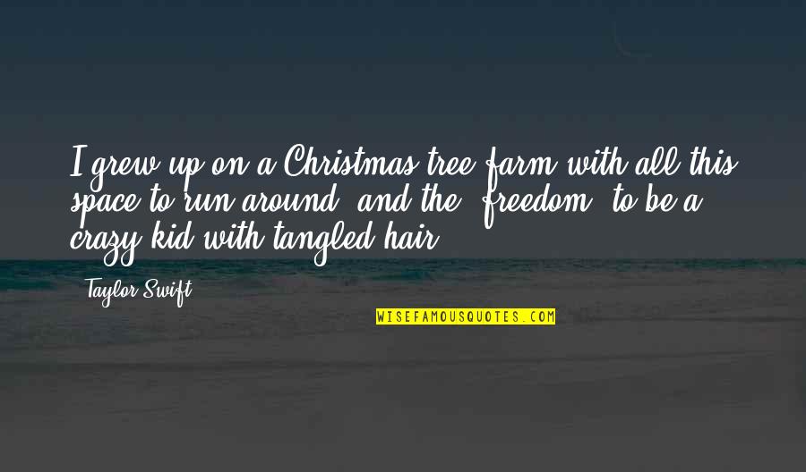 Rabiaa Tv Quotes By Taylor Swift: I grew up on a Christmas tree farm Rabiaa Tv Quotes By Taylor Swift: I grew up on a Christmas tree farm