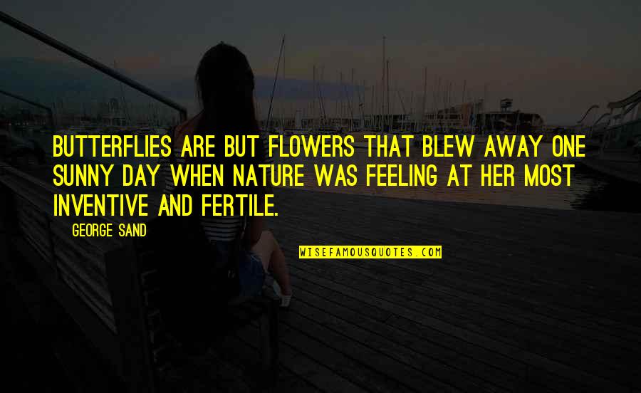 Rabiah Ahmed Quotes By George Sand: Butterflies are but flowers that blew away one