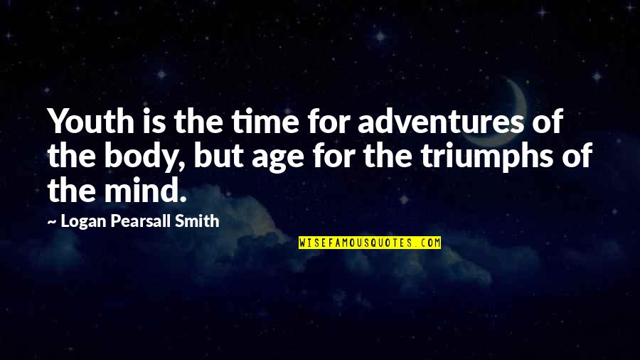 Rabiah Ahmed Quotes By Logan Pearsall Smith: Youth is the time for adventures of the
