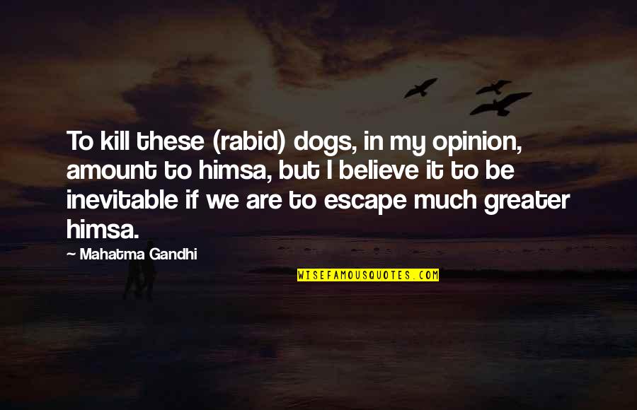 Rabid Dog Quotes By Mahatma Gandhi: To kill these (rabid) dogs, in my opinion,