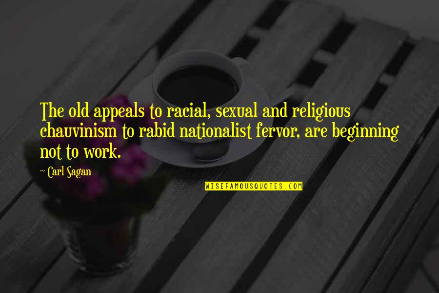 Rabid Quotes By Carl Sagan: The old appeals to racial, sexual and religious