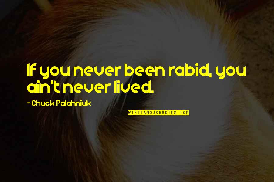 Rabid Quotes By Chuck Palahniuk: If you never been rabid, you ain't never