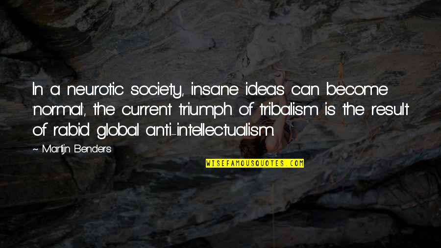 Rabid Quotes By Martijn Benders: In a neurotic society, insane ideas can become