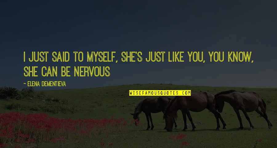 Rabideau Funeral Home Quotes By Elena Dementieva: I just said to myself, She's just like Rabideau Funeral Home Quotes By Elena Dementieva: I just said to myself, She's just like