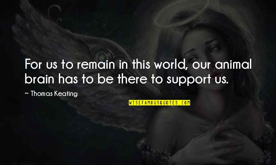 Rabideaux Sausage Quotes By Thomas Keating: For us to remain in this world, our