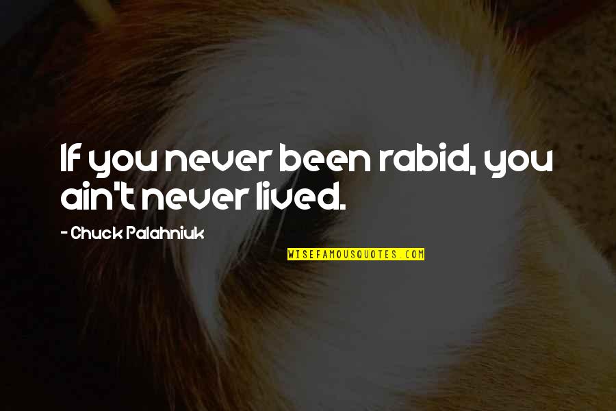 Rabid's Quotes By Chuck Palahniuk: If you never been rabid, you ain't never