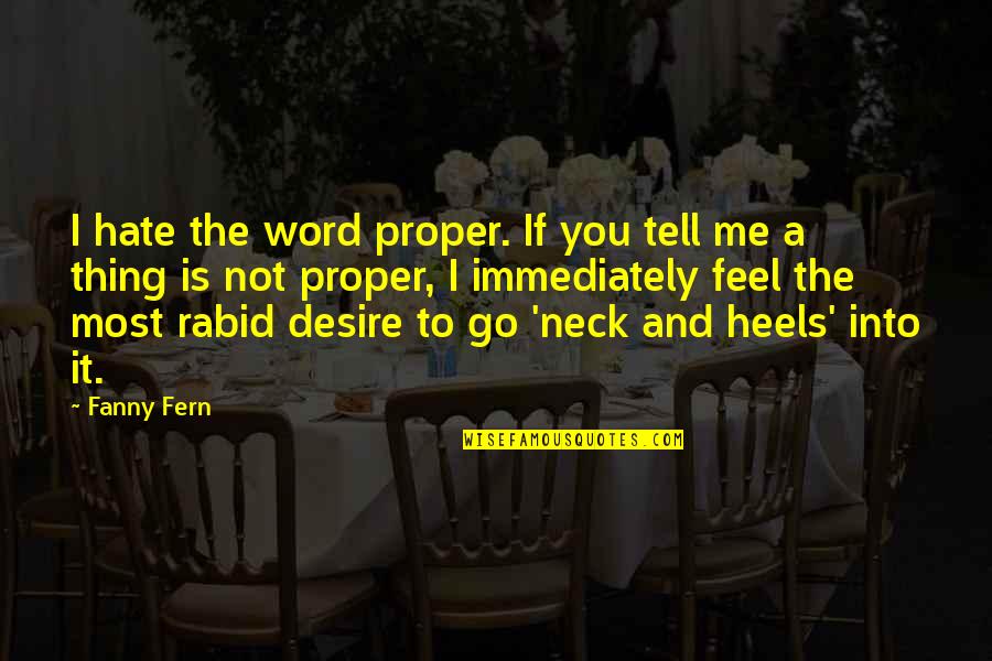 Rabid's Quotes By Fanny Fern: I hate the word proper. If you tell