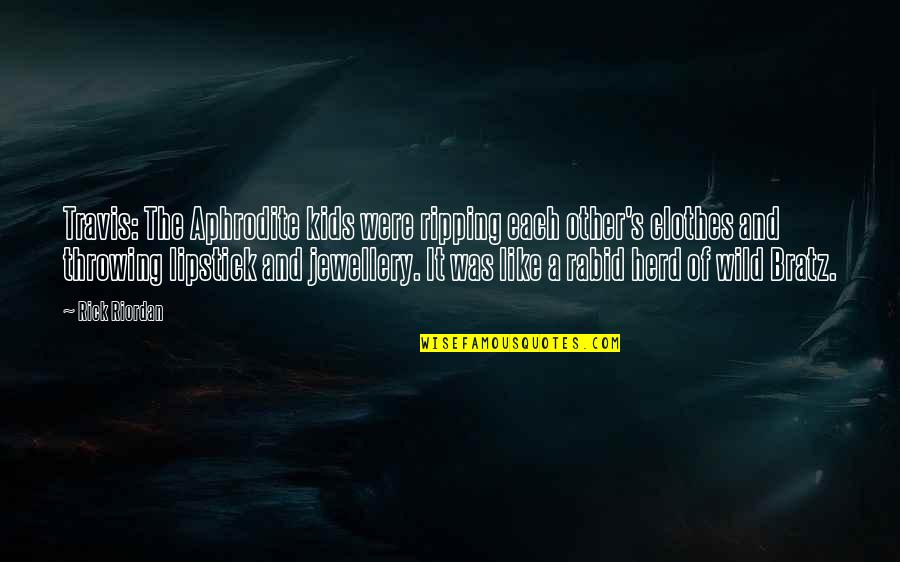 Rabid's Quotes By Rick Riordan: Travis: The Aphrodite kids were ripping each other's Rabid's Quotes By Rick Riordan: Travis: The Aphrodite kids were ripping each other's