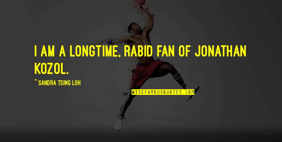 Rabid's Quotes By Sandra Tsing Loh: I am a longtime, rabid fan of Jonathan