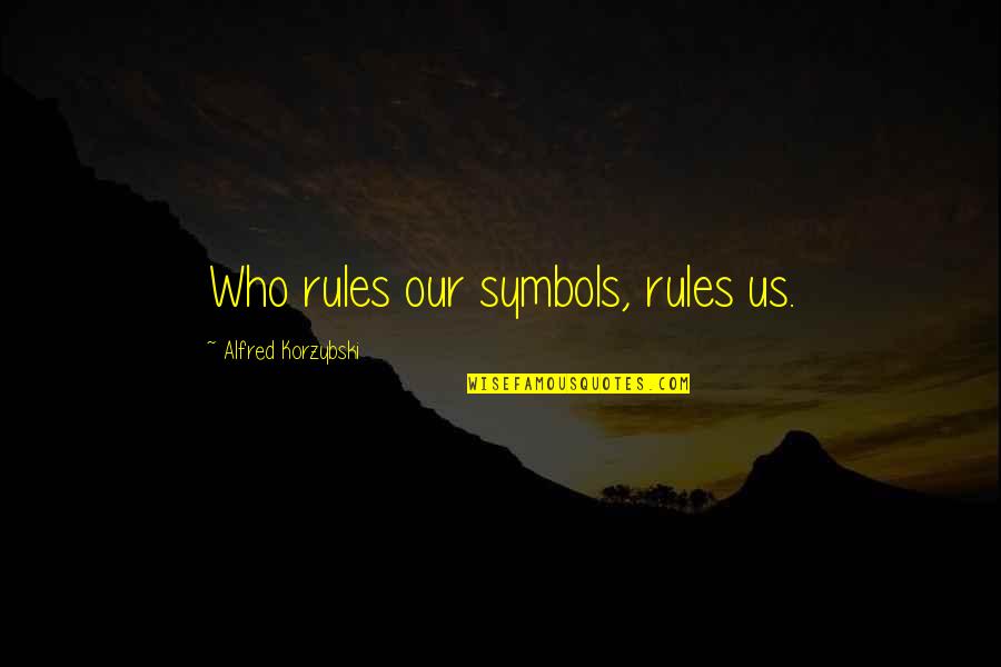 Rabietas De Ni Os Quotes By Alfred Korzybski: Who rules our symbols, rules us.