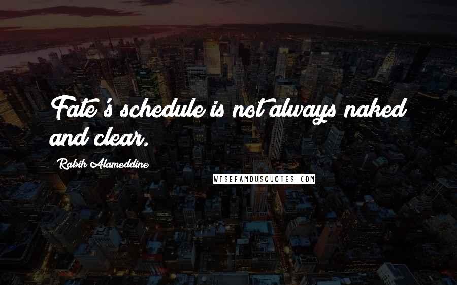 Rabih Alameddine quotes: Fate's schedule is not always naked and clear.