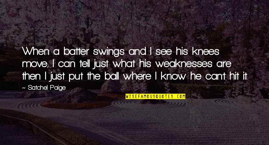Rabilon Quotes By Satchel Paige: When a batter swings and I see his