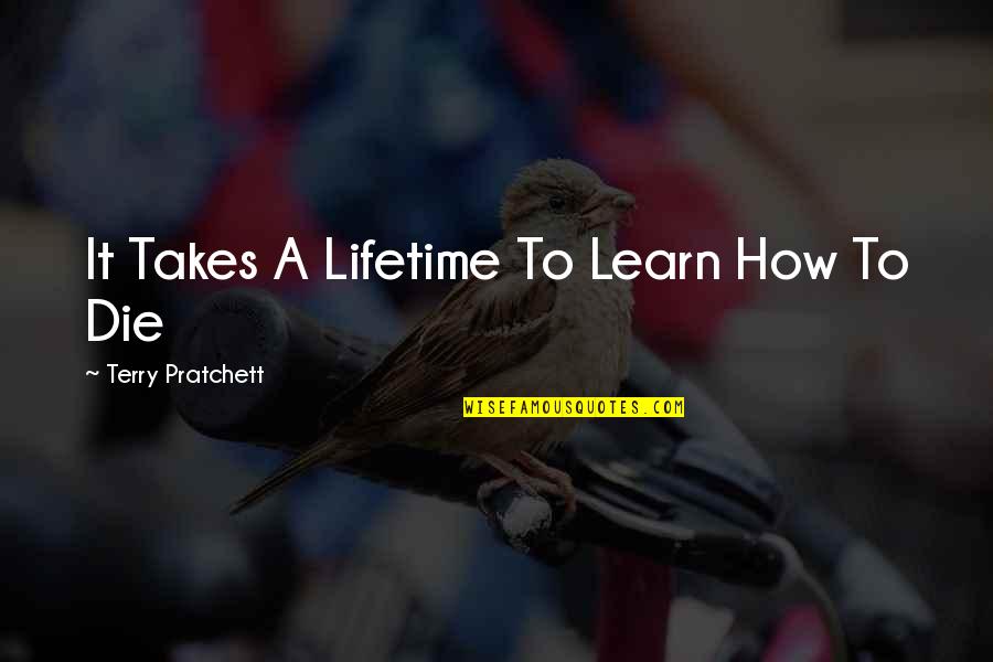Rabilon Quotes By Terry Pratchett: It Takes A Lifetime To Learn How To