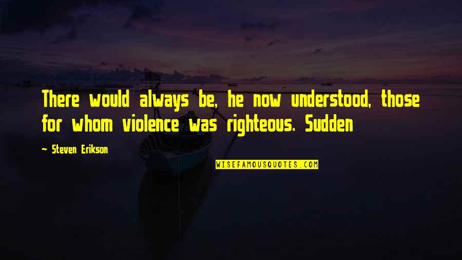 Rabilu Musa Quotes By Steven Erikson: There would always be, he now understood, those Rabilu Musa Quotes By Steven Erikson: There would always be, he now understood, those
