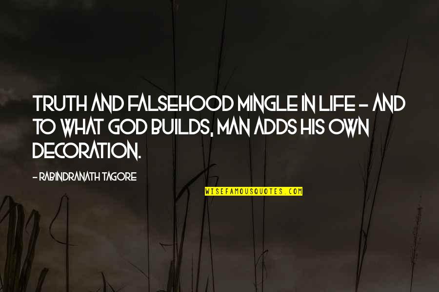 Rabindranath Quotes By Rabindranath Tagore: truth and falsehood mingle in life - and