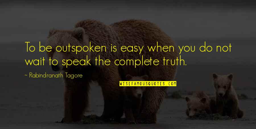 Rabindranath Quotes By Rabindranath Tagore: To be outspoken is easy when you do