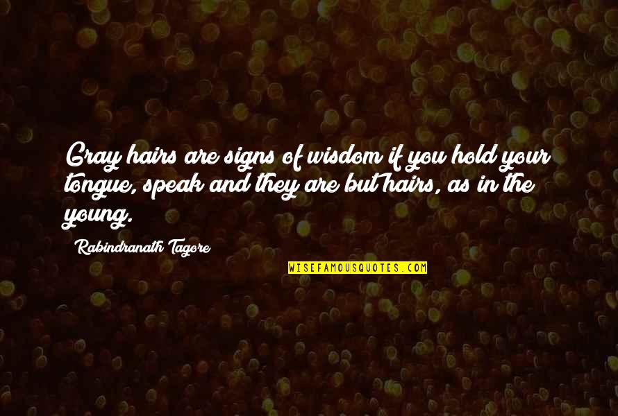 Rabindranath Quotes By Rabindranath Tagore: Gray hairs are signs of wisdom if you