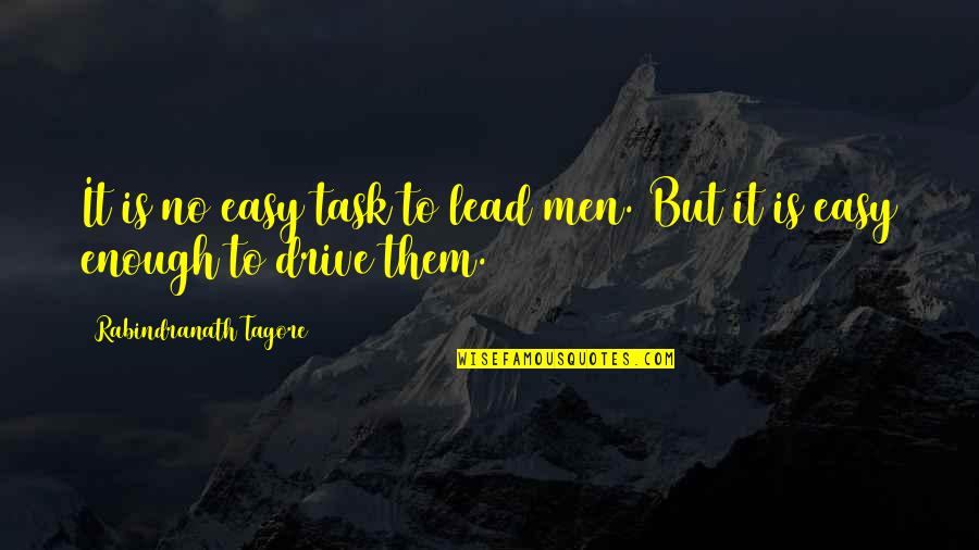 Rabindranath Quotes By Rabindranath Tagore: It is no easy task to lead men.