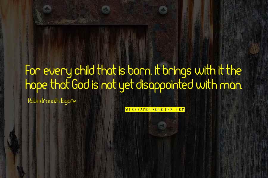 Rabindranath Quotes By Rabindranath Tagore: For every child that is born, it brings