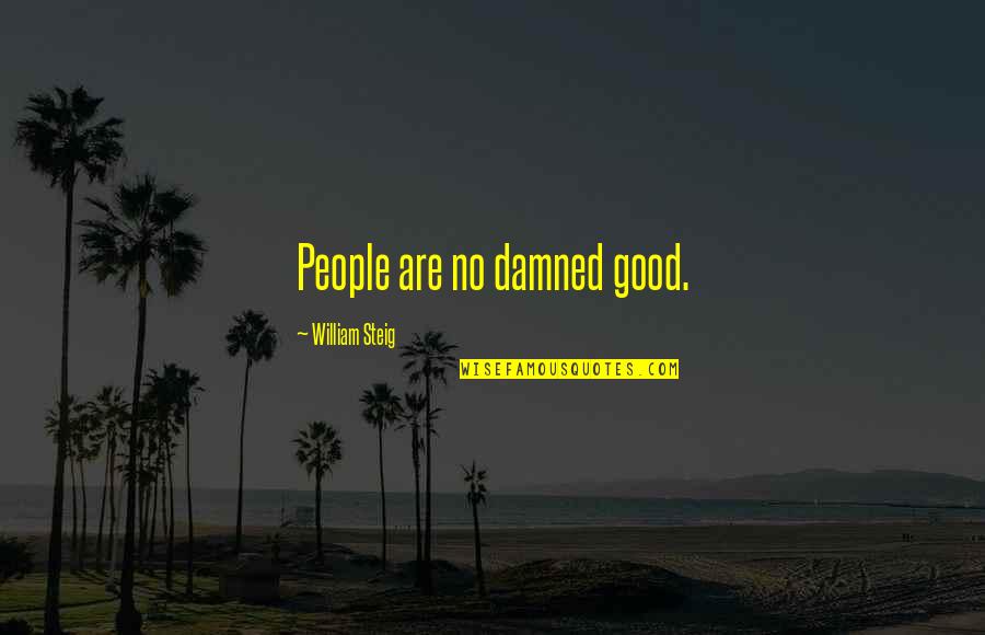Rabinos Quotes By William Steig: People are no damned good. Rabinos Quotes By William Steig: People are no damned good.