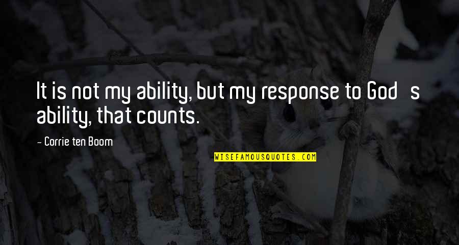 Rabinovich Hamilton Quotes By Corrie Ten Boom: It is not my ability, but my response