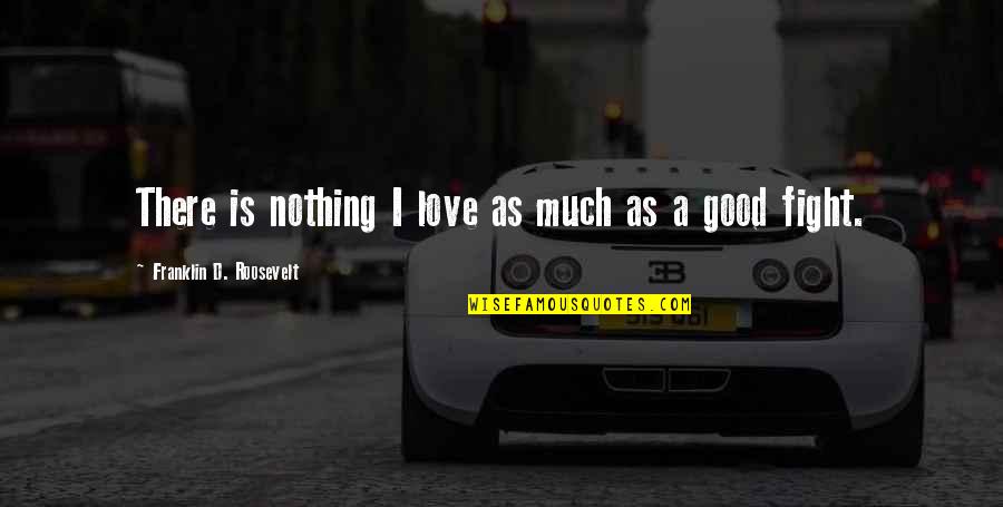 Rabinovich Jacob Quotes By Franklin D. Roosevelt: There is nothing I love as much as Rabinovich Jacob Quotes By Franklin D. Roosevelt: There is nothing I love as much as