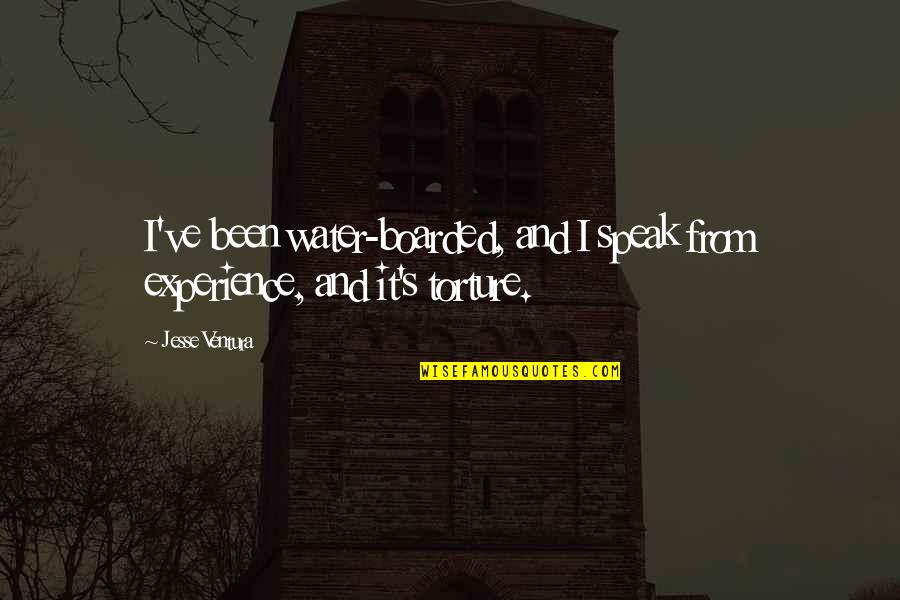 Rabinowitz Tv Quotes By Jesse Ventura: I've been water-boarded, and I speak from experience,