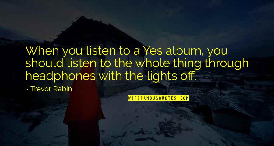 Rabin's Quotes By Trevor Rabin: When you listen to a Yes album, you