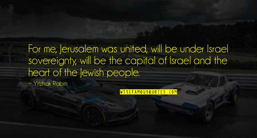 Rabin's Quotes By Yitzhak Rabin: For me, Jerusalem was united, will be under