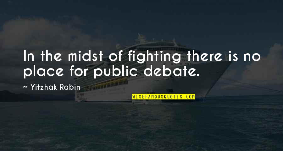 Rabin's Quotes By Yitzhak Rabin: In the midst of fighting there is no
