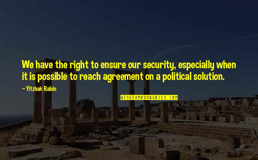 Rabin's Quotes By Yitzhak Rabin: We have the right to ensure our security,