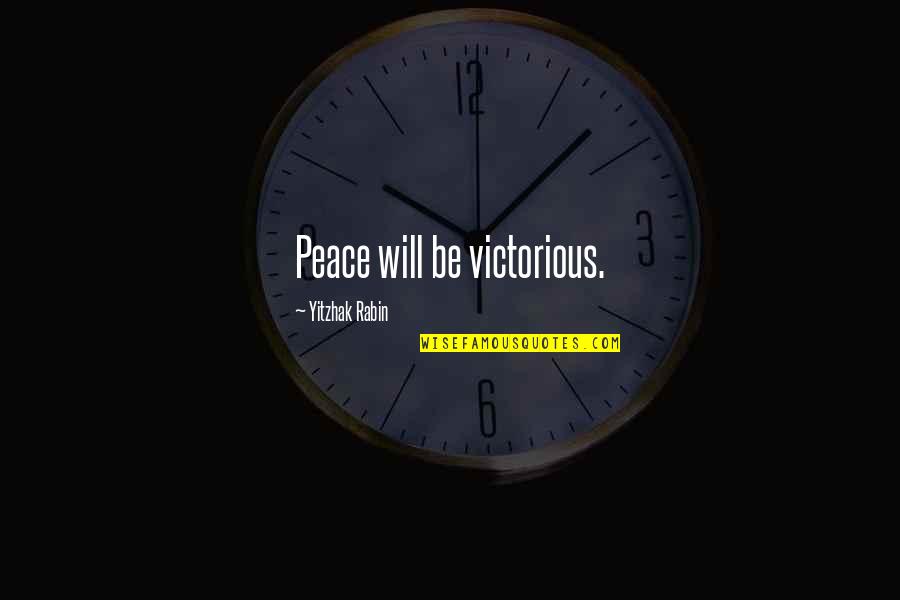 Rabin's Quotes By Yitzhak Rabin: Peace will be victorious.
