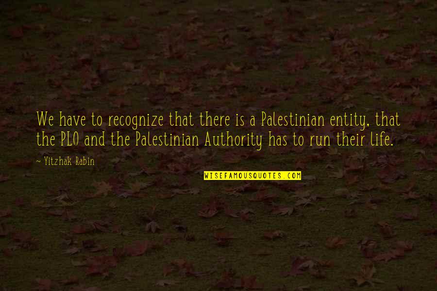 Rabin's Quotes By Yitzhak Rabin: We have to recognize that there is a