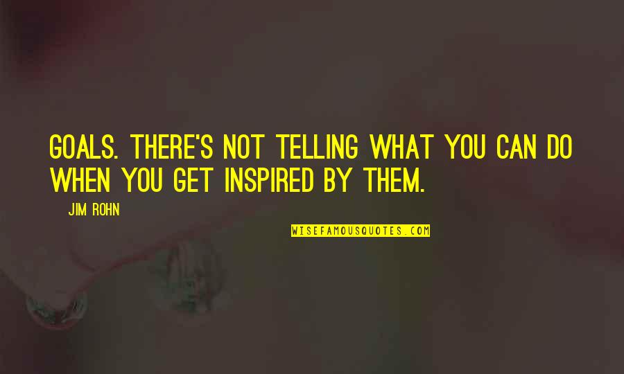 Rabiosa Video Quotes By Jim Rohn: Goals. There's not telling what you can do